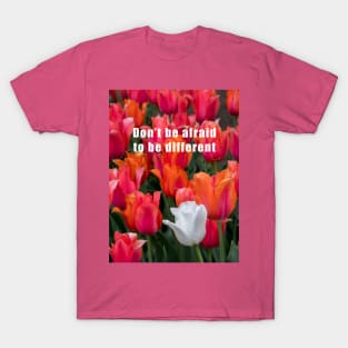 Don't be afraid to be different T-Shirt